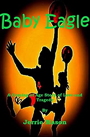Read Online Baby Eagle: A Story of Love and Tragedy (The Baby Eagle Trilogy Book 1) - Jerrie Mason | PDF