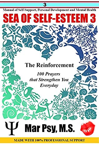 Full Download SEA OF SELF-ESTEEM 3: The Reinforcement 100 Prayers that Strengthen You Everyday: Manual of Self-Support. Personal Development and Mental Health MADE WITH 100% PROFESSIONAL SUPPORT - Mar Psy M.S. Morales file in ePub