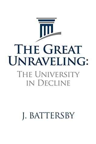 Read Online The Great Unraveling: The University in Decline - J. Battersby file in PDF