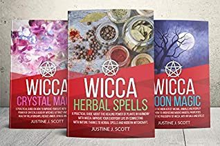 Read Online Wicca: Magical Grimoire - This Book Includes 3 Manuscripts: Wicca Herbal Spells, Moon Magic, Crystal Magic - Justine J. Scott | ePub