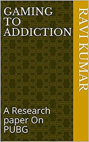 Read Online Gaming to Addiction: A Research paper On PUBG - Ravi Kumar file in ePub