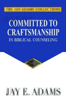 Read Committed to Craftsmanship: In Biblical Counseling - Jay E Adams | PDF