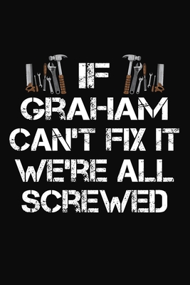 Read If Graham Can't Fix It We're All Screwed: Personalized Handyman Journal - Gift Notebook - J M Skinner file in ePub