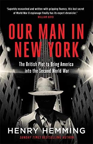Download Our Man in New York: The British Plot to Bring America into the Second World War - Henry Hemming | PDF