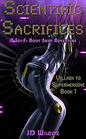 Read Online Scientific Sacrifices : A Sci-Fi Body Swap Adventure (Villain to Superheroine Book 1) - JD Wilcox | PDF
