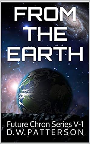 Read Online From The Earth V-1: A Future Chron Story Collection (Future Chron Series) - D.W. Patterson file in PDF
