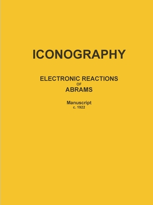 Read Iconography: ELECTRONIC REACTIONS OF ABRAMS (Manuscript c. 1922) - Albert Abrams | ePub