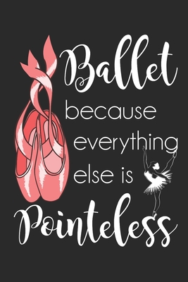 Download Ballet Because Everything Else Is Pointeless: Ballet Dancer Journal, Blank Paperback Notebook to write in, Ballet Gift, 150 pages, college ruled - Rhyeland Gifts | ePub