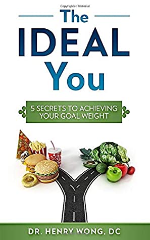 Read Online The IDEAL You: 5 Secrets To Achieving Your Goal Weight - Dr. Henry Wong D.C. | ePub