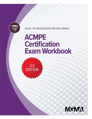Full Download Body of Knowledge Review Series: ACMPE Certification Exam Workbook - MGMA file in PDF