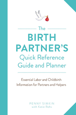 Read The Birth Partner's Quick Reference Guide and Planner: Essential Labor and Childbirth Information for a New Mother's Partner and Helpers - Penny Simkin file in ePub