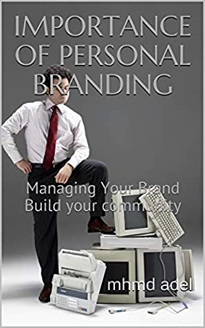 Full Download IMPORTANCE OF PERSONAL BRANDING: Managing Your Brand Build your community - mhmd adel | PDF
