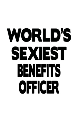 Full Download World's Sexiest Benefits Officer: Cool Benefits Officer Notebook, Journal Gift, Diary, Doodle Gift or Notebook 6 x 9 Compact Size- 109 Blank Lined Pages -  | PDF