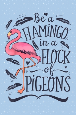 Read Online Be a flamingo in a flock of pigeons: Pigeon Notebook College Blank Lined 6 x 9 inch 110 pages -Notebook for Pigeon Lovers Journal for Writing- Dove Notebook for Girls-Gift for Kid Student Notebook Composition Dove Notebook for Dove Lovers - Cute Animal Notebook file in ePub