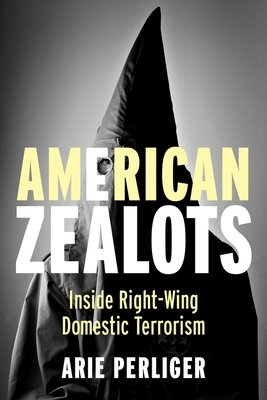 Read American Zealots: Inside Right-Wing Domestic Terrorism - Arie Perliger | PDF